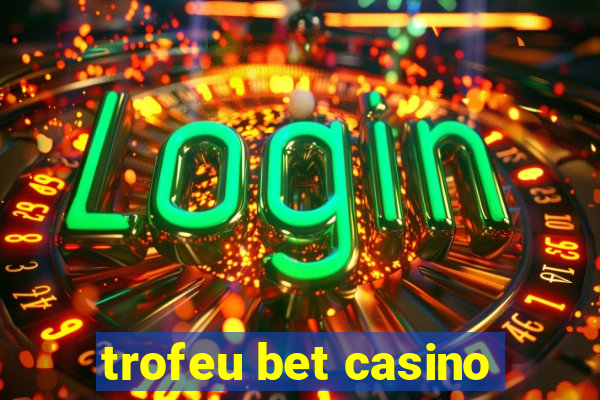 trofeu bet casino